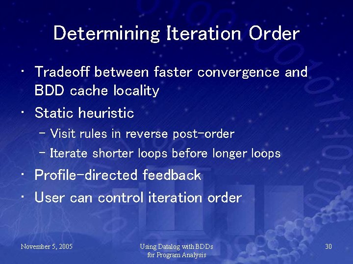 Determining Iteration Order • Tradeoff between faster convergence and BDD cache locality • Static