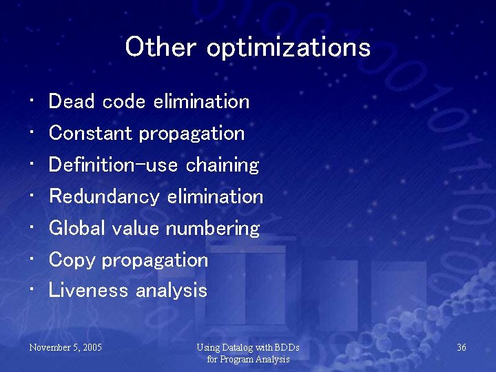 Other optimizations • • Dead code elimination Constant propagation Definition-use chaining Redundancy elimination Global