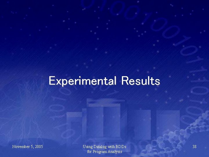 Experimental Results November 5, 2005 Using Datalog with BDDs for Program Analysis 38 