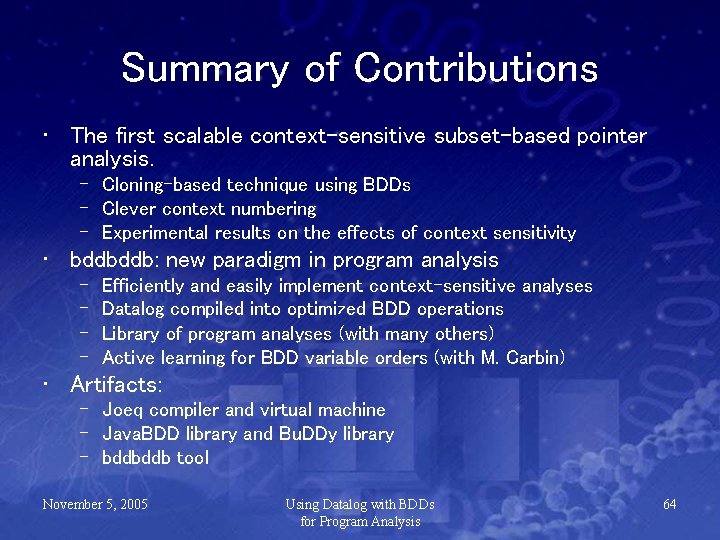 Summary of Contributions • The first scalable context-sensitive subset-based pointer analysis. – Cloning-based technique