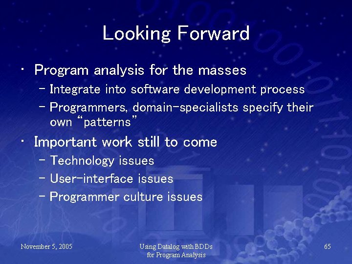 Looking Forward • Program analysis for the masses – Integrate into software development process
