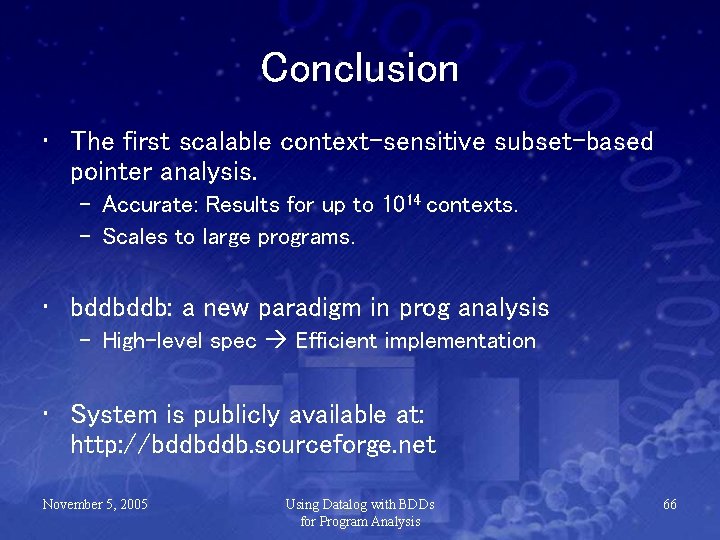 Conclusion • The first scalable context-sensitive subset-based pointer analysis. – Accurate: Results for up