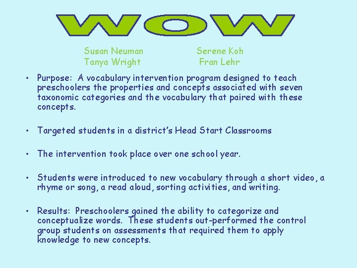 Susan Neuman Tanya Wright Serene Koh Fran Lehr • Purpose: A vocabulary intervention program