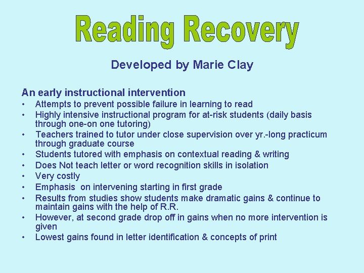 Developed by Marie Clay An early instructional intervention • • • Attempts to prevent