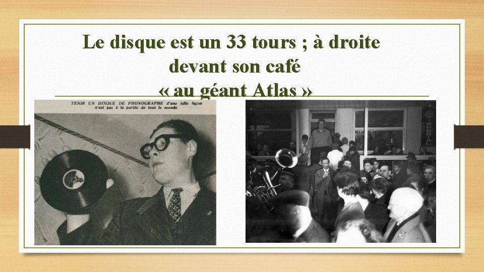 Le disque est un 33 tours ; à droite devant son café « au