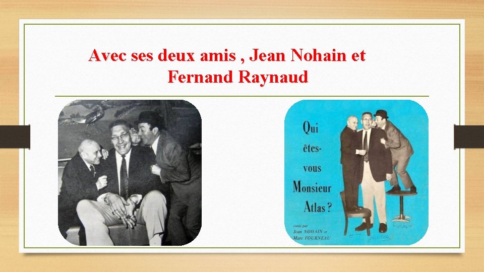 Avec ses deux amis , Jean Nohain et Fernand Raynaud 