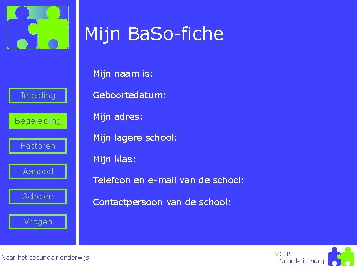 Mijn Ba. So-fiche Mijn naam is: Inleiding Begeleiding Factoren Geboortedatum: Mijn adres: Mijn lagere