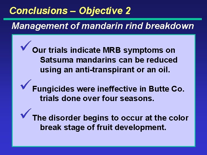 Conclusions – Objective 2 Management of mandarin rind breakdown üOur trials indicate MRB symptoms