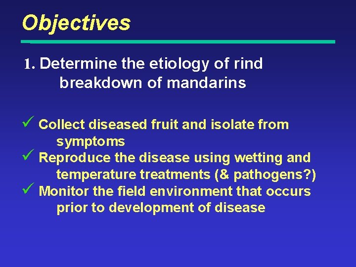 Objectives 1. Determine the etiology of rind breakdown of mandarins ü Collect diseased fruit