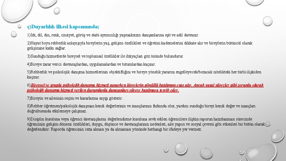 ç)Duyarlılık ilkesi kapsamında; 1)Irk, dil, din, renk, cinsiyet, görüş ve statü ayrımcılığı yapmaksızın danışanlarına