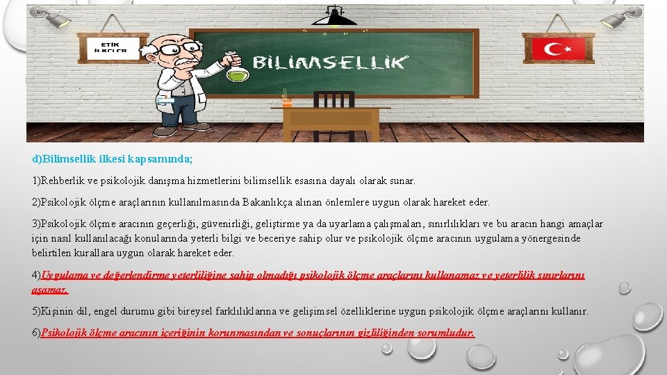 d)Bilimsellik ilkesi kapsamında; 1)Rehberlik ve psikolojik danışma hizmetlerini bilimsellik esasına dayalı olarak sunar. 2)Psikolojik