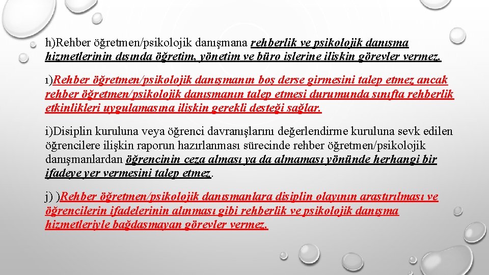 h)Rehber öğretmen/psikolojik danışmana rehberlik ve psikolojik danışma hizmetlerinin dışında öğretim, yönetim ve büro işlerine