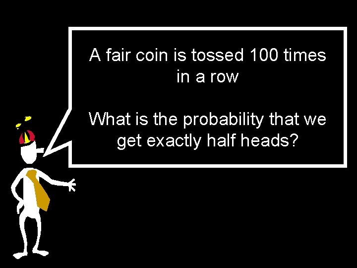 A fair coin is tossed 100 times in a row What is the probability