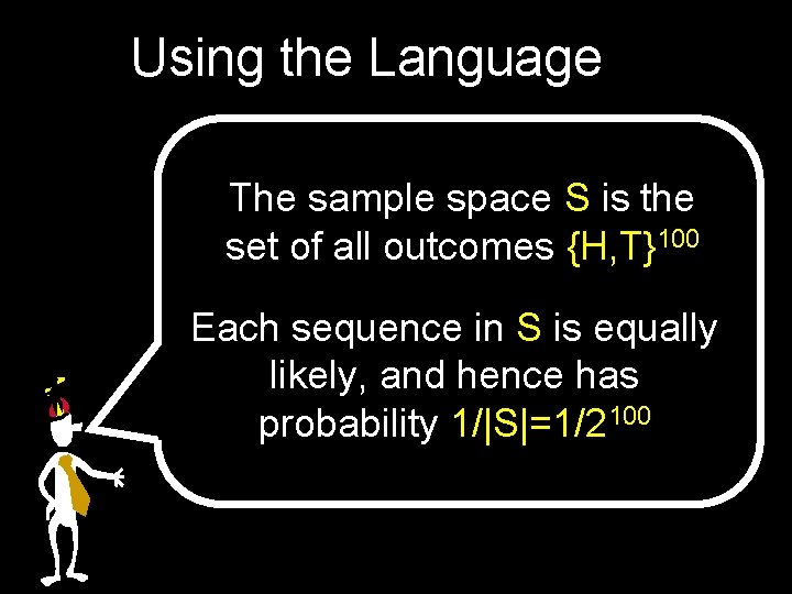 Using the Language The sample space S is the set of all outcomes {H,