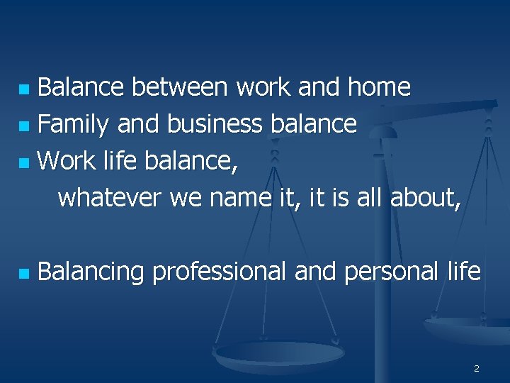 Balance between work and home n Family and business balance n Work life balance,