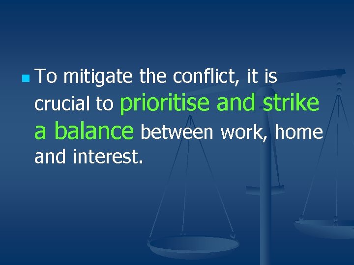 n To mitigate the conflict, it is crucial to prioritise and strike a balance