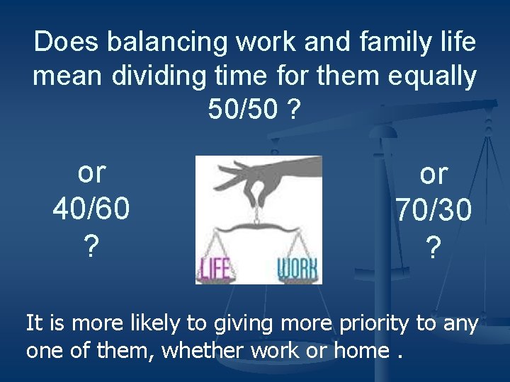 Does balancing work and family life mean dividing time for them equally 50/50 ?