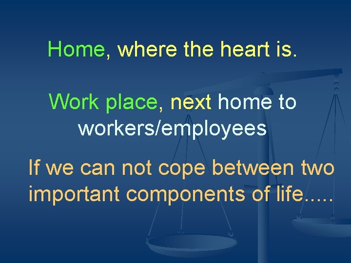 Home, where the heart is. Work place, next home to workers/employees If we can