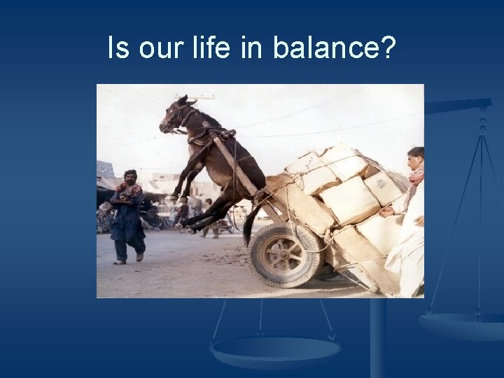 Is our life in balance? 