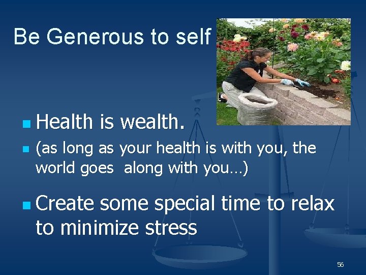 Be Generous to self n Health is wealth. n (as long as your health