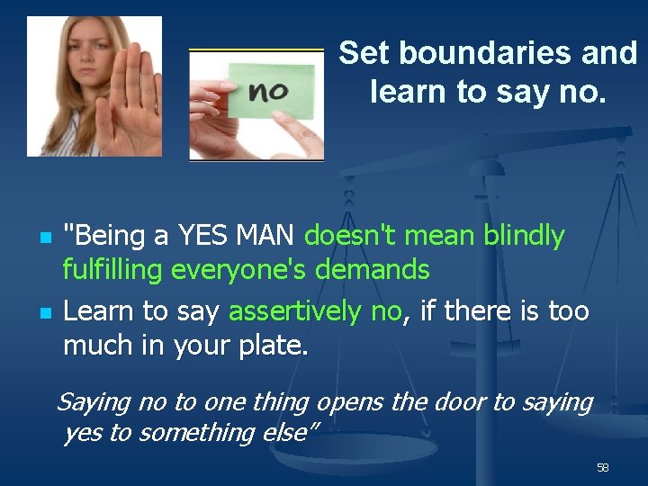 Set boundaries and learn to say no. n n "Being a YES MAN doesn't