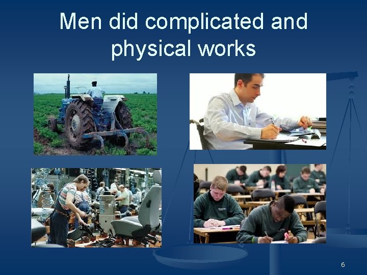Men did complicated and physical works 6 