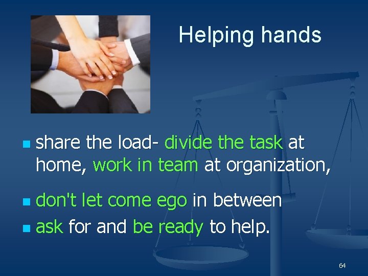 Helping hands n share the load- divide the task at home, work in team