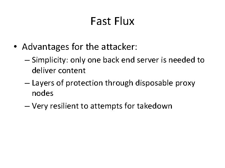 Fast Flux • Advantages for the attacker: – Simplicity: only one back end server