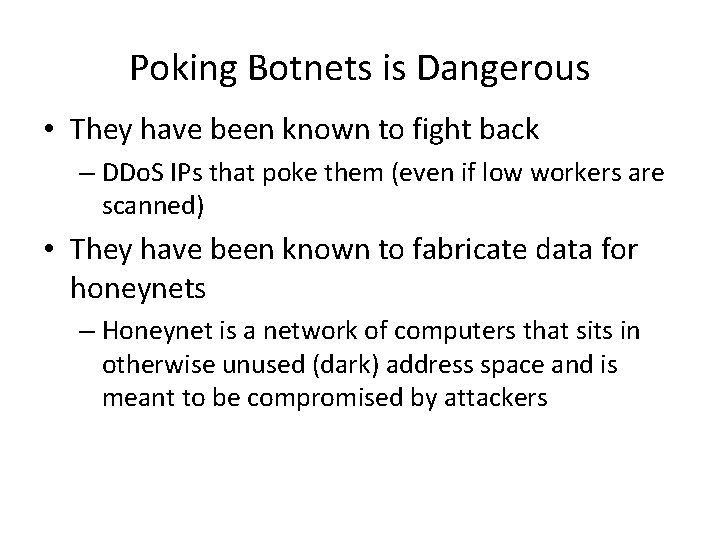 Poking Botnets is Dangerous • They have been known to fight back – DDo.