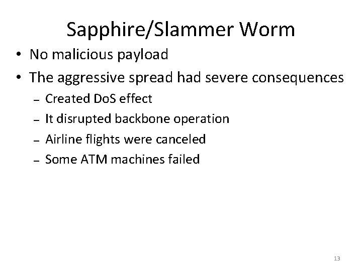 Sapphire/Slammer Worm • No malicious payload • The aggressive spread had severe consequences –