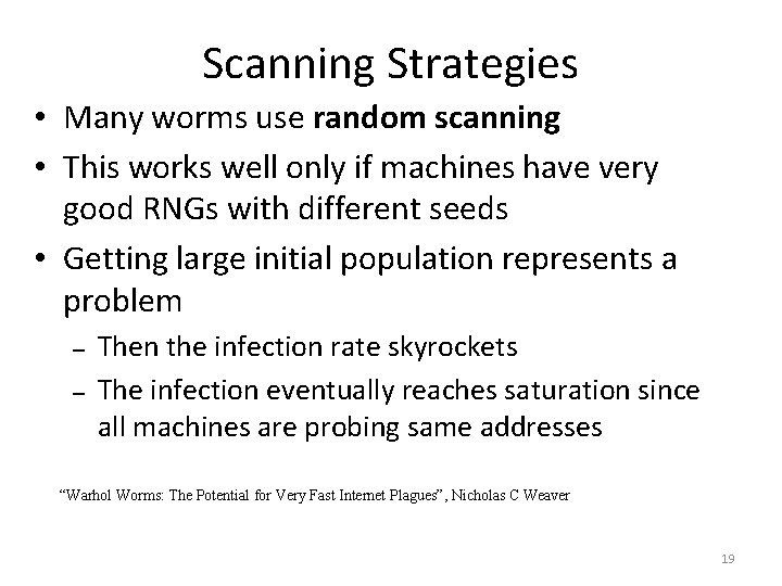 Scanning Strategies • Many worms use random scanning • This works well only if