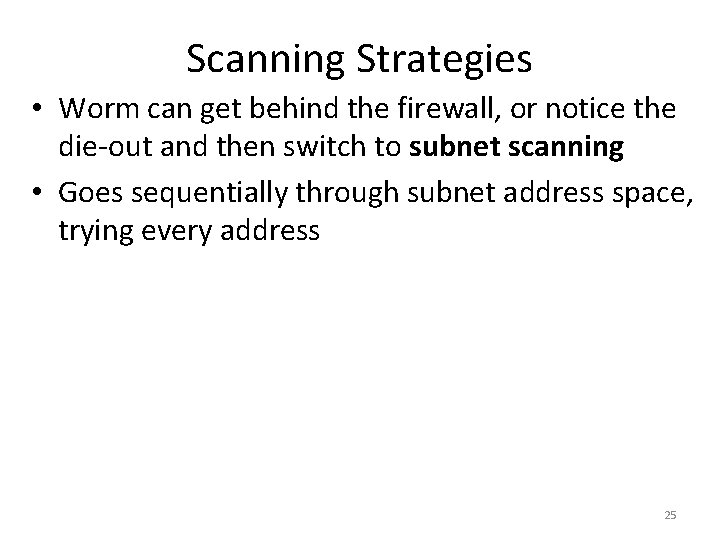 Scanning Strategies • Worm can get behind the firewall, or notice the die-out and