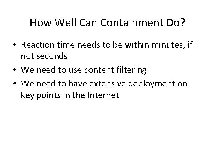 How Well Can Containment Do? • Reaction time needs to be within minutes, if
