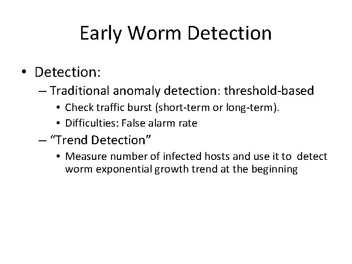 Early Worm Detection • Detection: – Traditional anomaly detection: threshold-based • Check traffic burst