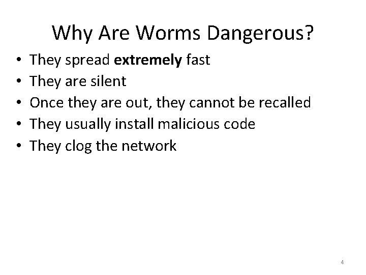 Why Are Worms Dangerous? • • • They spread extremely fast They are silent