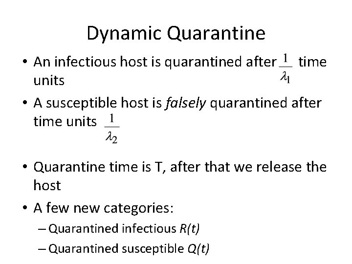 Dynamic Quarantine • An infectious host is quarantined after time units • A susceptible