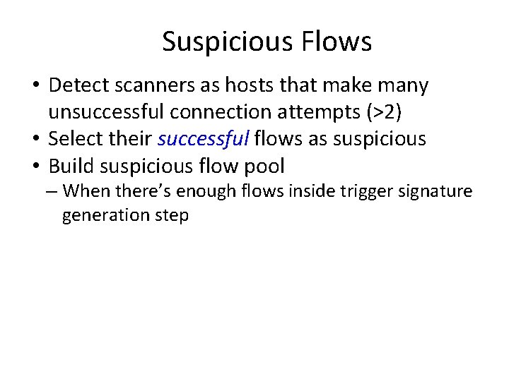 Suspicious Flows • Detect scanners as hosts that make many unsuccessful connection attempts (>2)