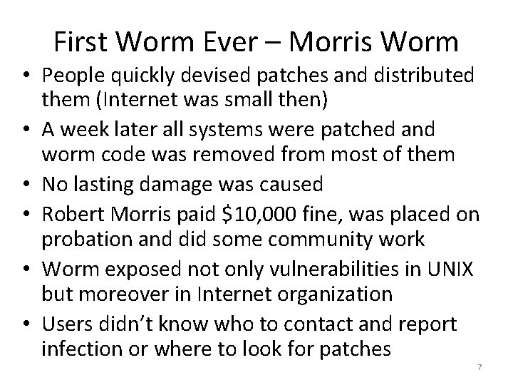 First Worm Ever – Morris Worm • People quickly devised patches and distributed them