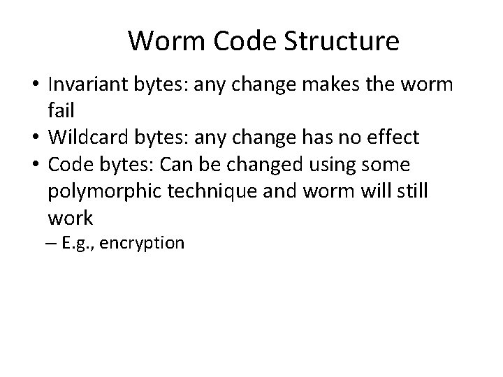 Worm Code Structure • Invariant bytes: any change makes the worm fail • Wildcard