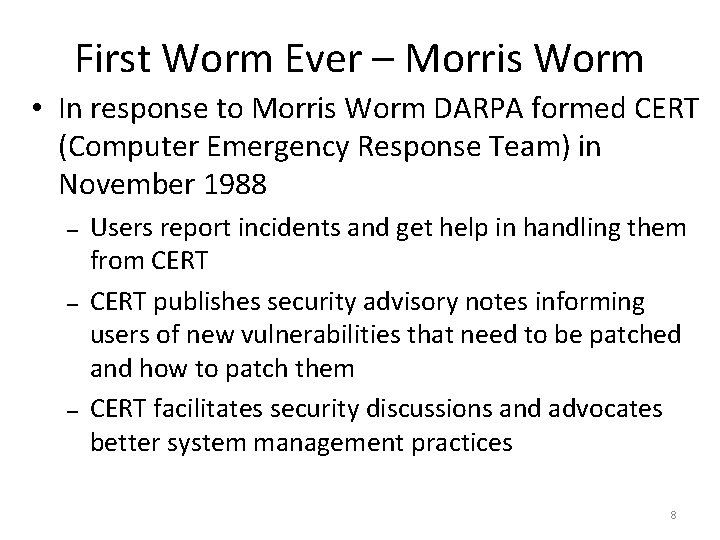 First Worm Ever – Morris Worm • In response to Morris Worm DARPA formed