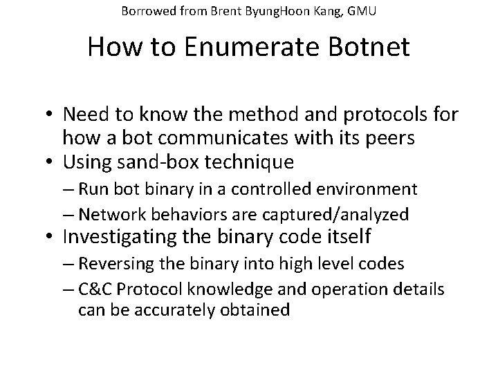 Borrowed from Brent Byung. Hoon Kang, GMU How to Enumerate Botnet • Need to