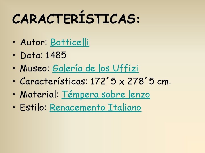 CARACTERÍSTICAS: • • • Autor: Botticelli Data: 1485 Museo: Galería de los Uffizi Características: