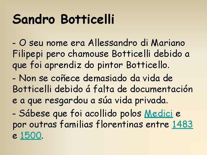 Sandro Botticelli - O seu nome era Allessandro di Mariano Filipepi pero chamouse Botticelli