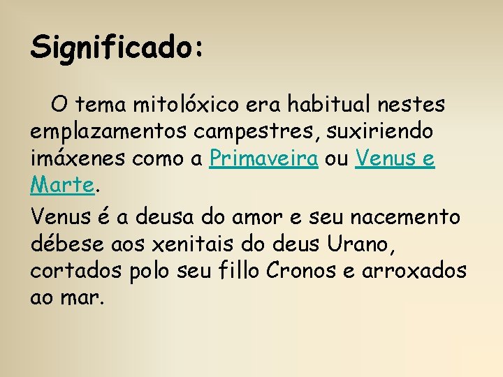 Significado: O tema mitolóxico era habitual nestes emplazamentos campestres, suxiriendo imáxenes como a Primaveira