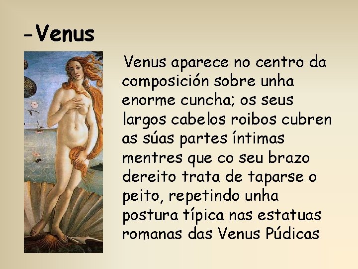 -Venus aparece no centro da composición sobre unha enorme cuncha; os seus largos cabelos