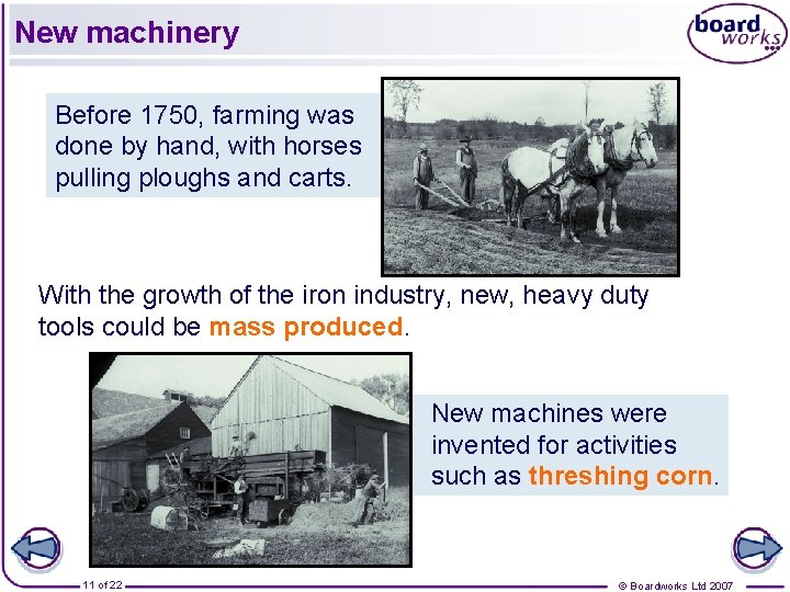 New machinery Before 1750, farming was done by hand, with horses pulling ploughs and