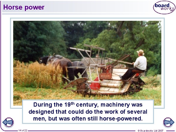 Horse power During the 19 th century, machinery was designed that could do the
