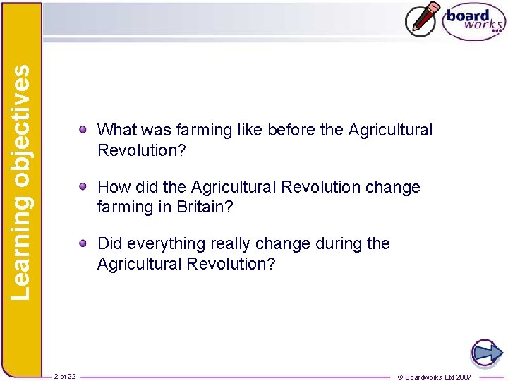 Learning objectives What was farming like before the Agricultural Revolution? How did the Agricultural