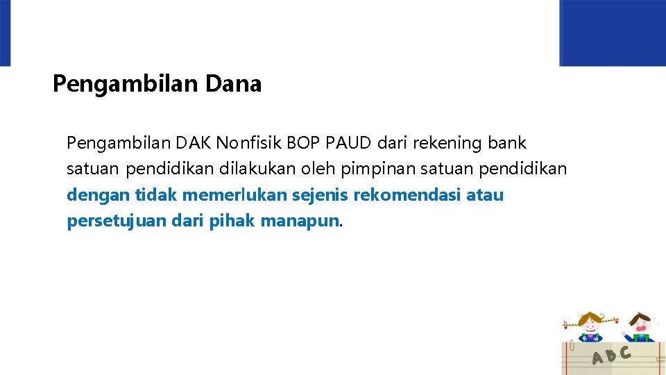 Pengambilan Dana Pengambilan DAK Nonfisik BOP PAUD dari rekening bank satuan pendidikan dilakukan oleh