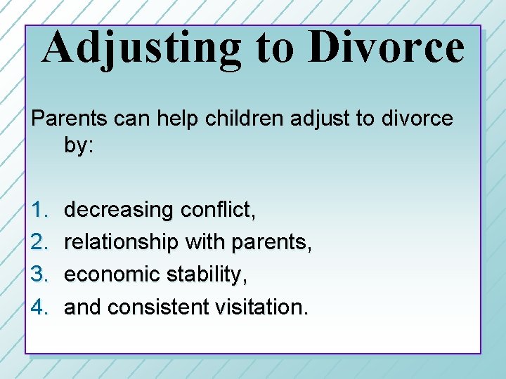 Adjusting to Divorce Parents can help children adjust to divorce by: 1. 2. 3.